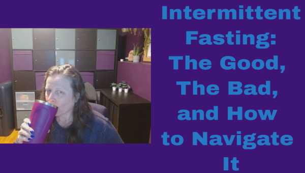 Intermittent Fasting: The Good, The Bad, and How to Navigate It